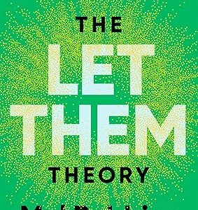 The Let Them Theory: A Life-Changing Tool That Millions of People Can't Stop Talking About