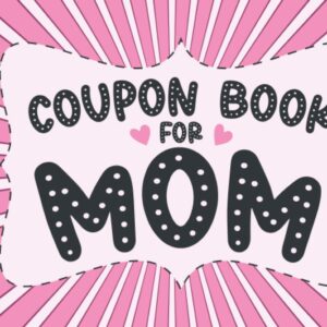 Coupon Book for Mom: Blank Coupon Book for Mom from Kids to Show Love and Appreciation on Mothers Day, Birthday, Anniversary or Any Time | 35 Coupons for Mom | Mothers Day Coupon Book Paperback